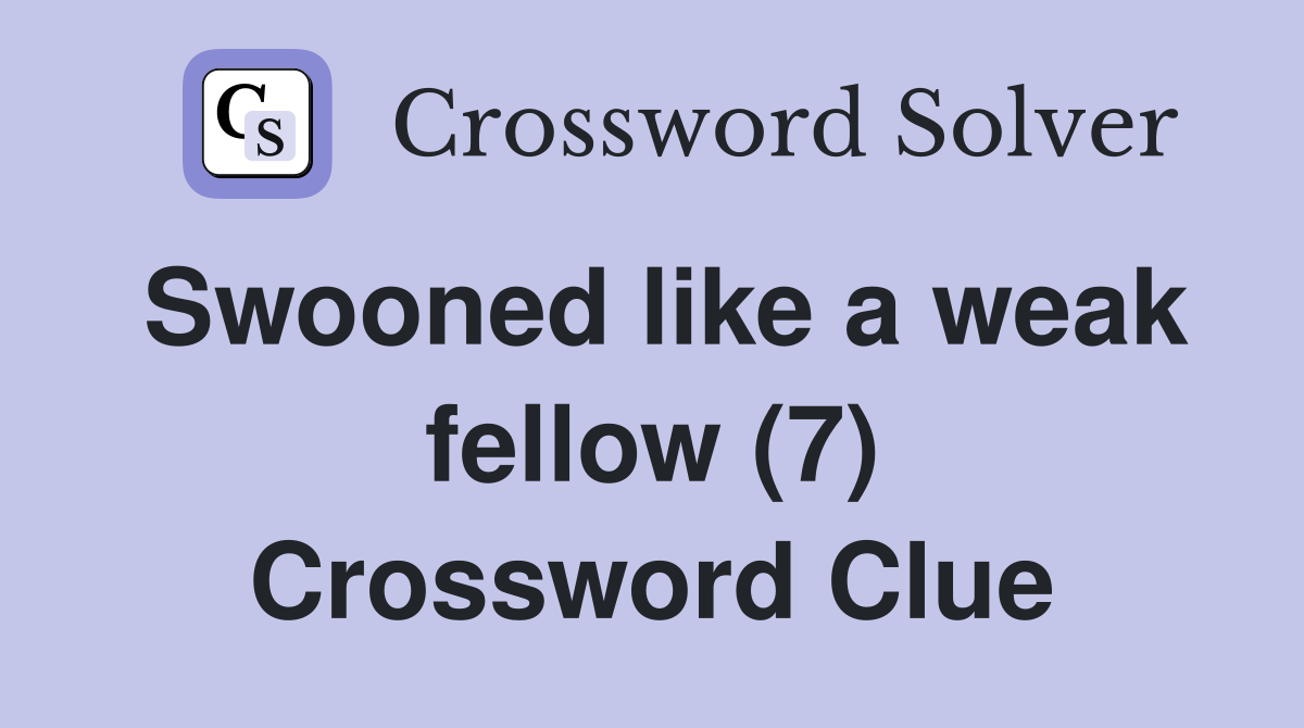 Swooned like a weak fellow (7) Crossword Clue