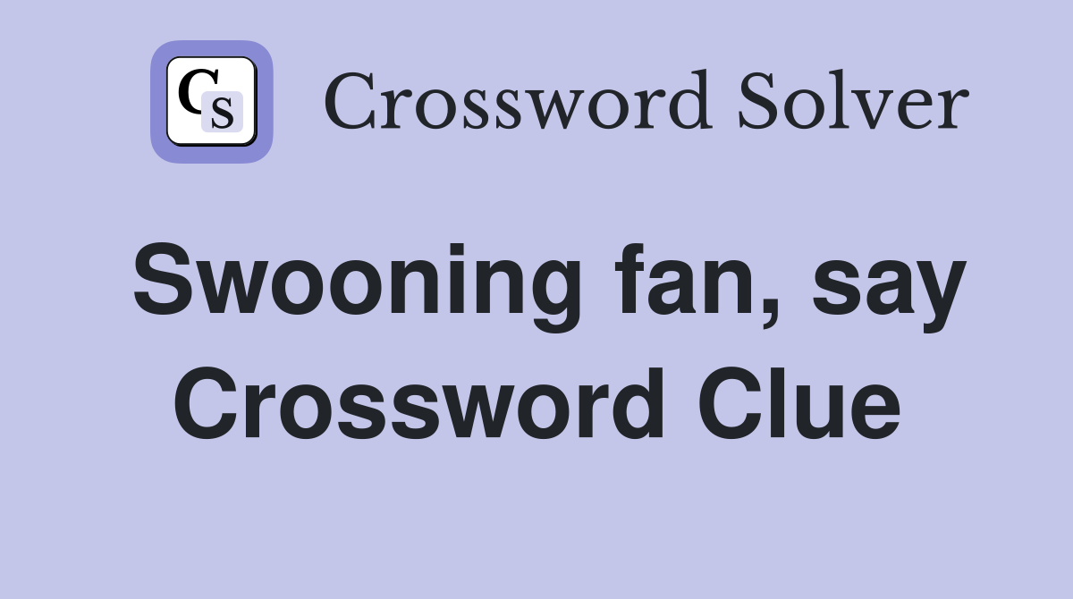 Swooning fan, say Crossword Clue