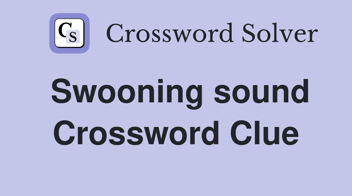 Swooning sound Crossword Clue
