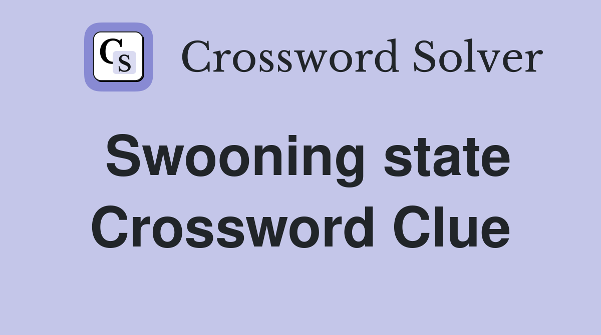 Swooning state Crossword Clue