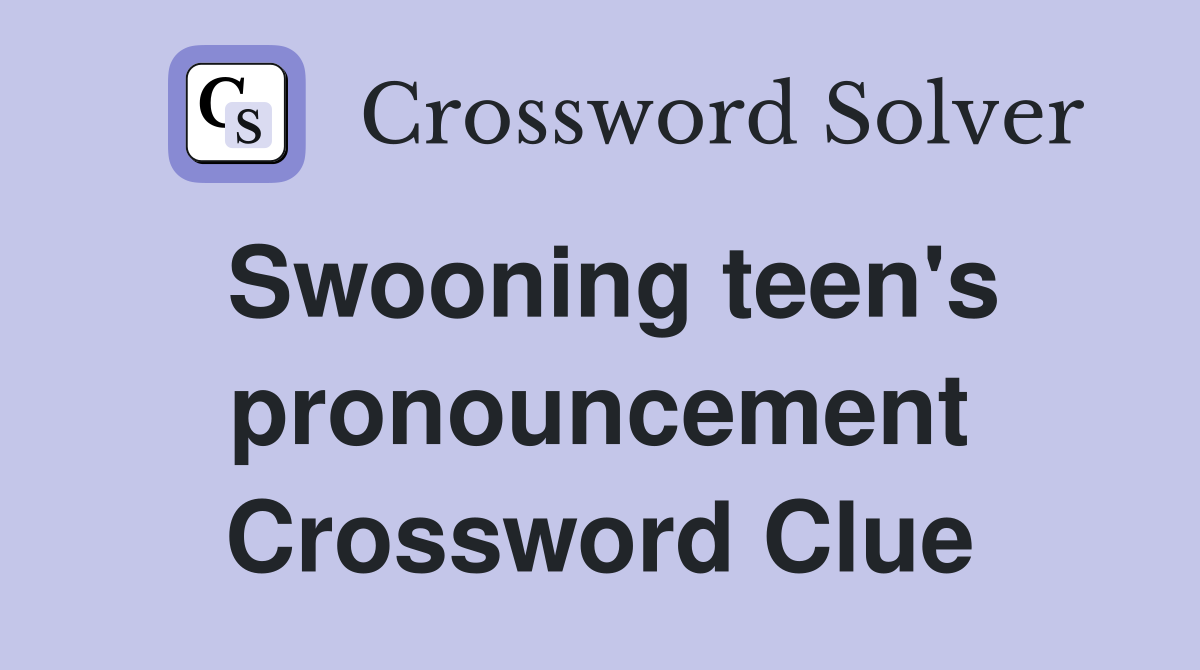 Swooning teen's pronouncement Crossword Clue