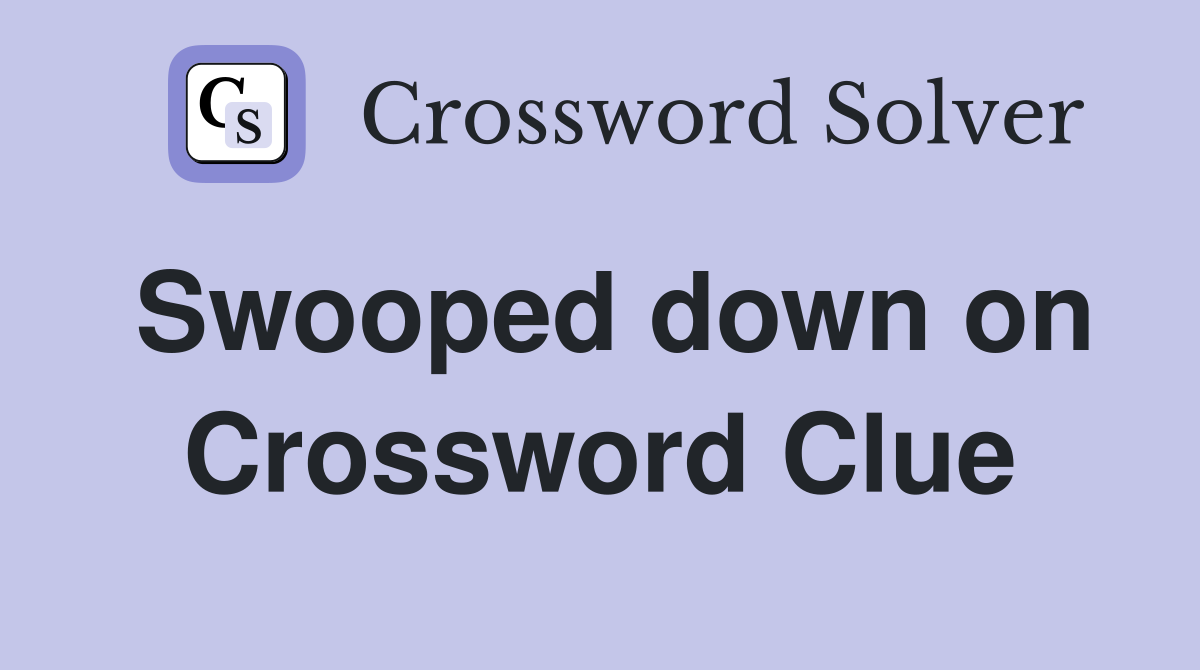 Swooped down on Crossword Clue