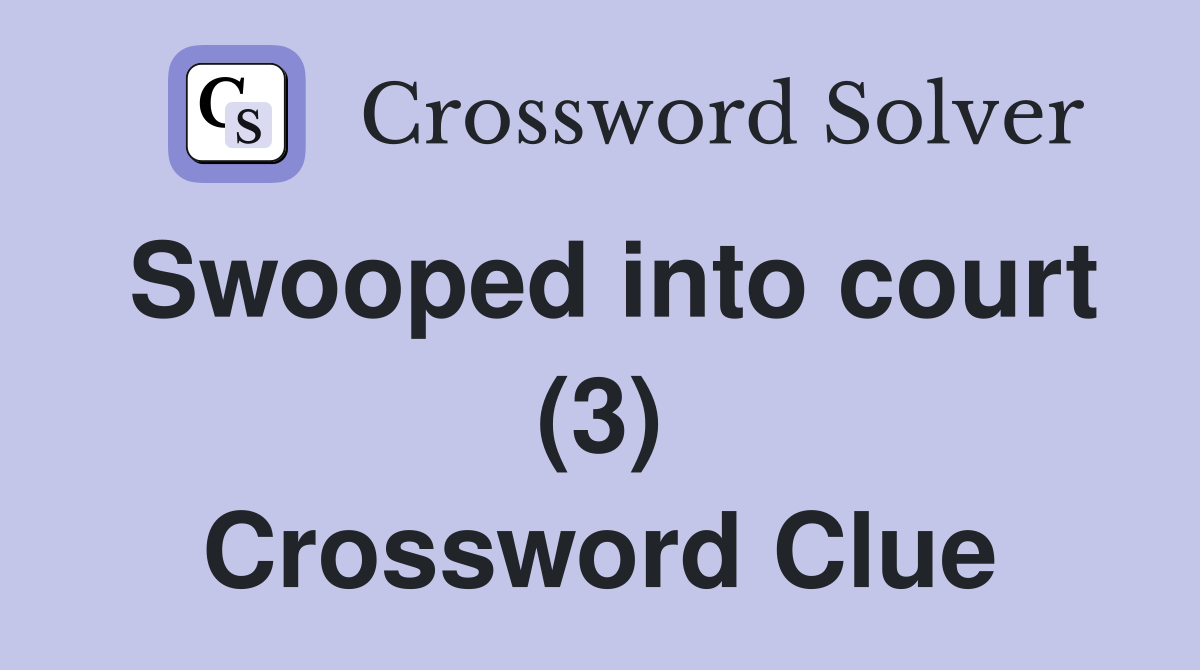 Swooped into court (3) Crossword Clue