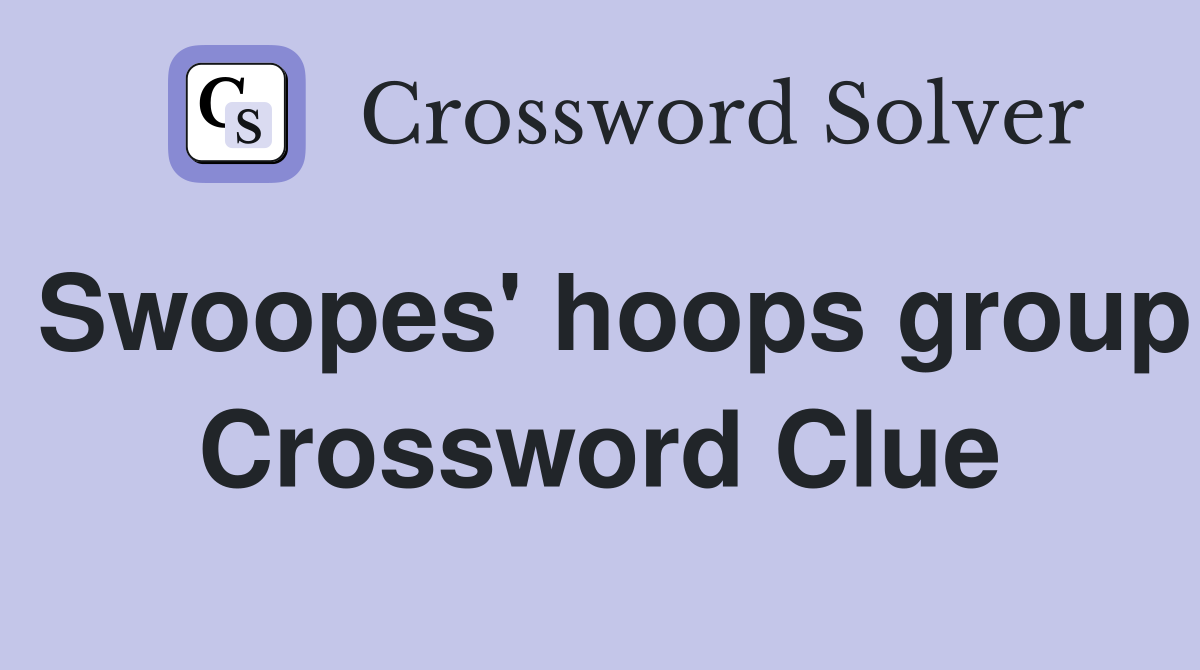 Swoopes' hoops group Crossword Clue