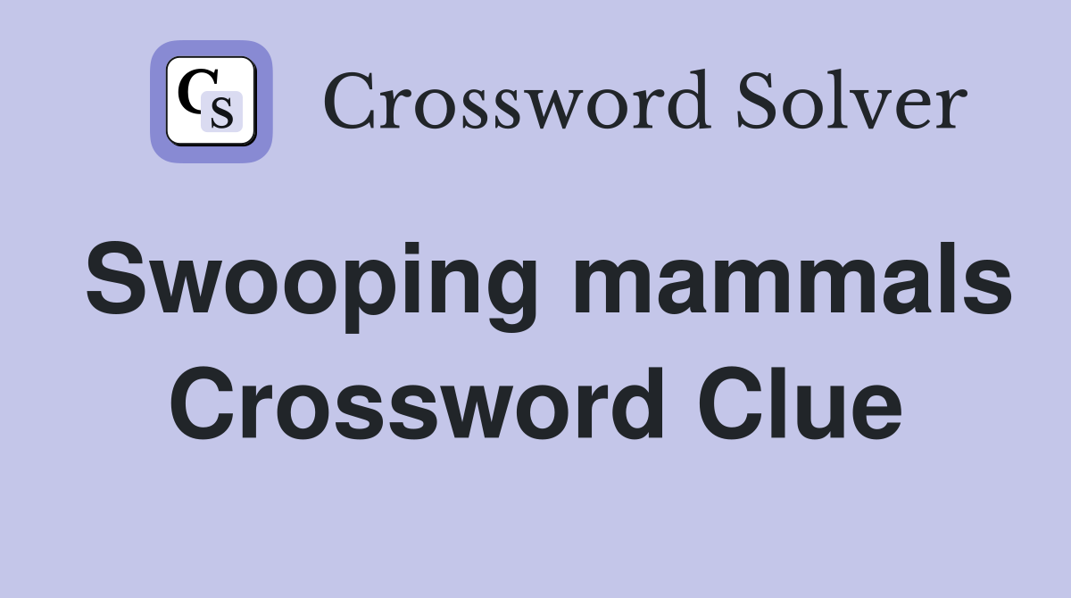 Swooping mammals Crossword Clue