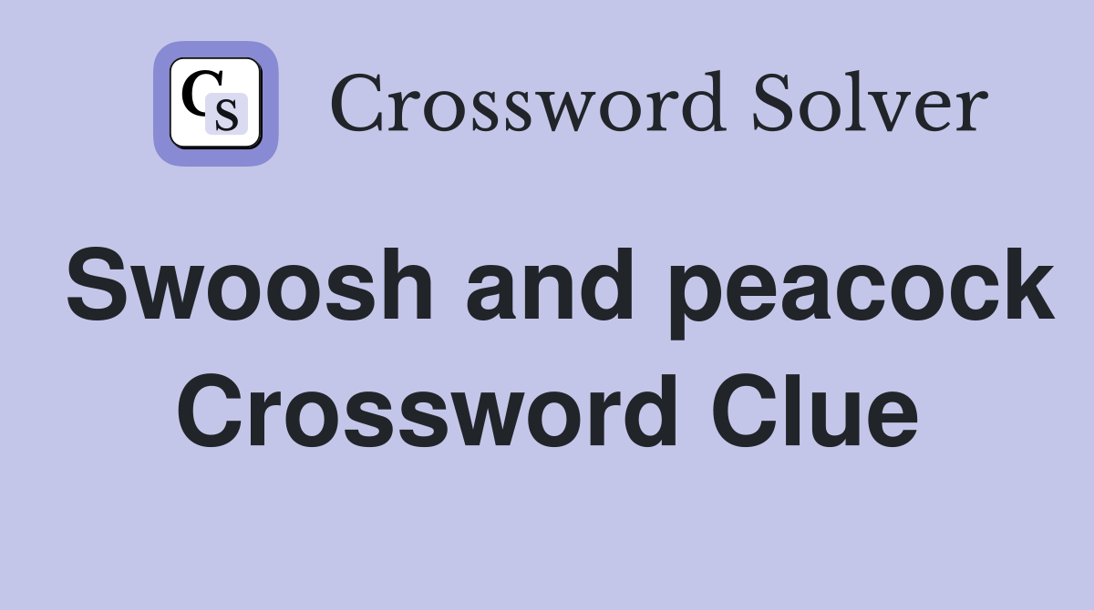 Swoosh and peacock Crossword Clue