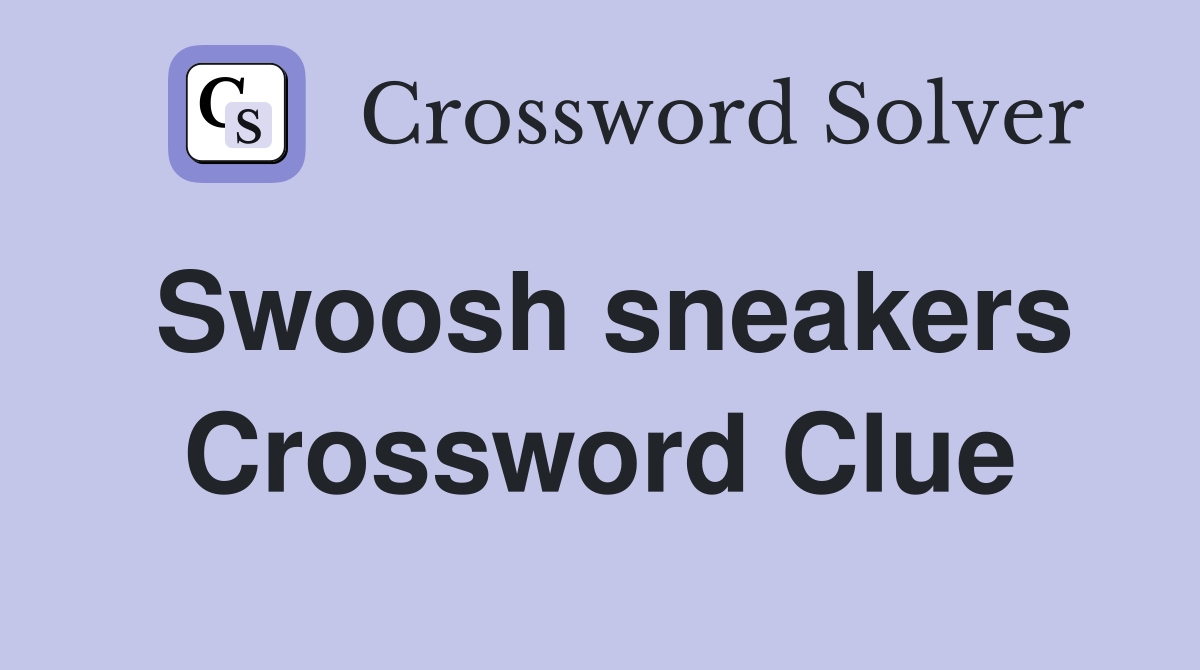 Swoosh sneakers Crossword Clue
