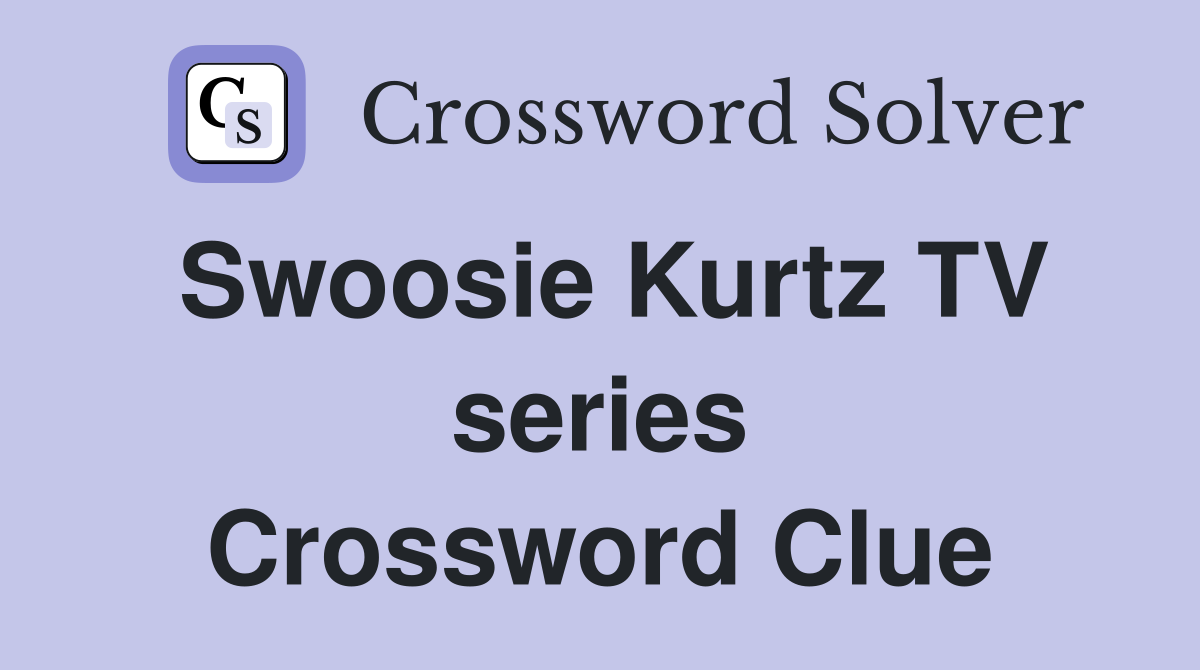 Swoosie Kurtz TV series Crossword Clue
