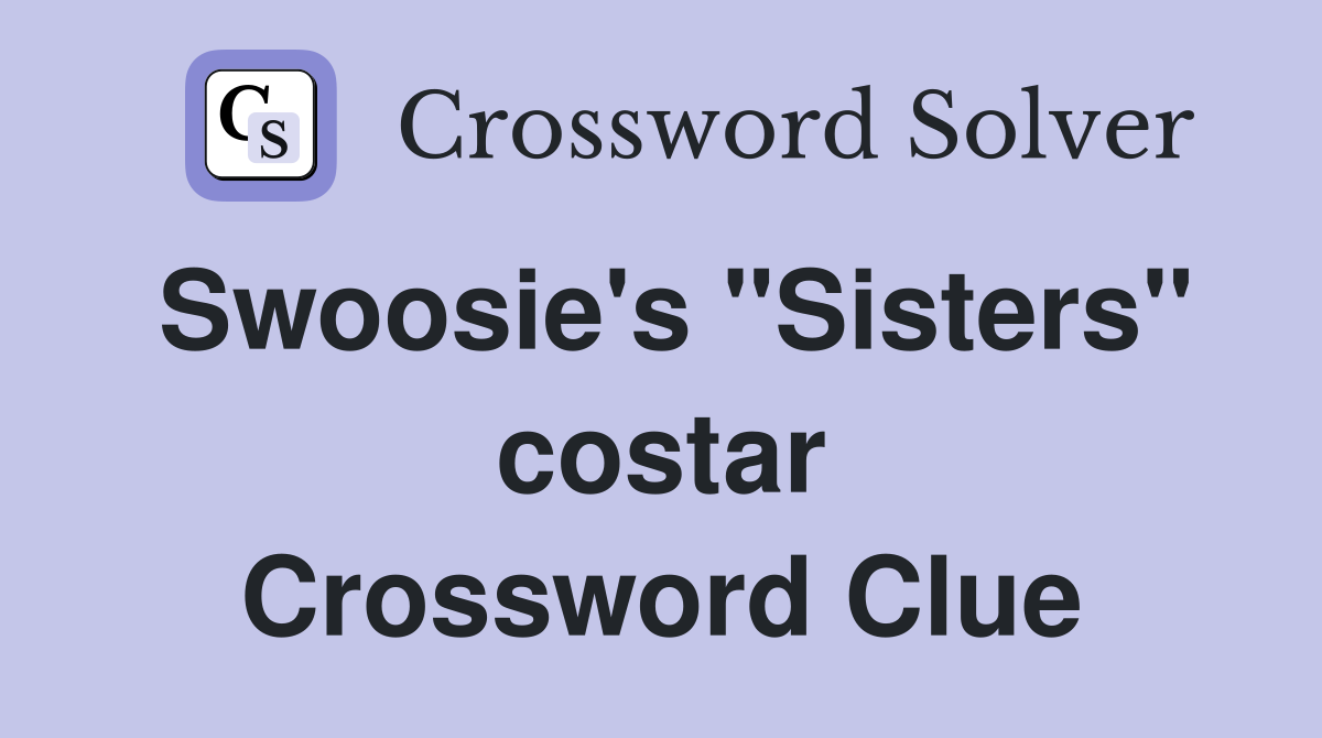 Swoosie's "Sisters" costar Crossword Clue