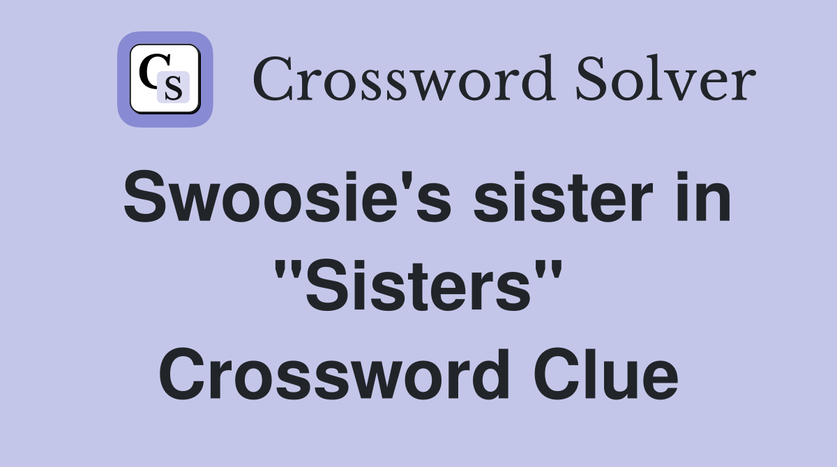Swoosie's sister in "Sisters" Crossword Clue