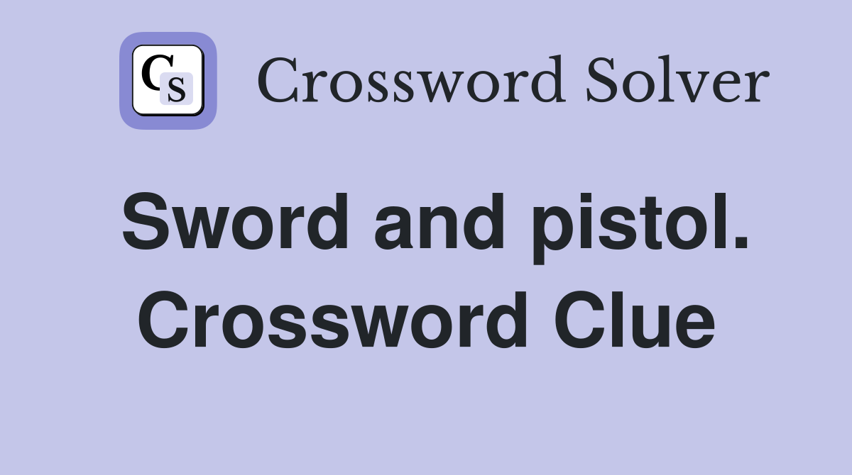 Sword and pistol. Crossword Clue