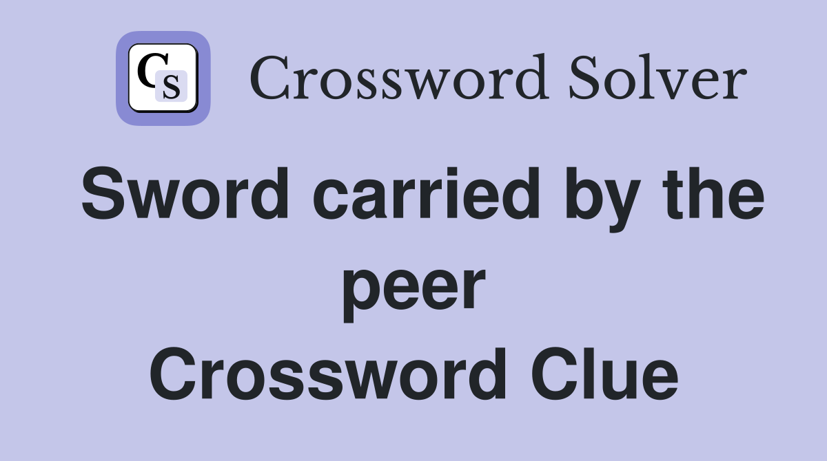 Sword carried by the peer Crossword Clue