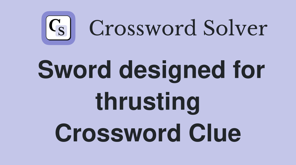 Sword designed for thrusting Crossword Clue