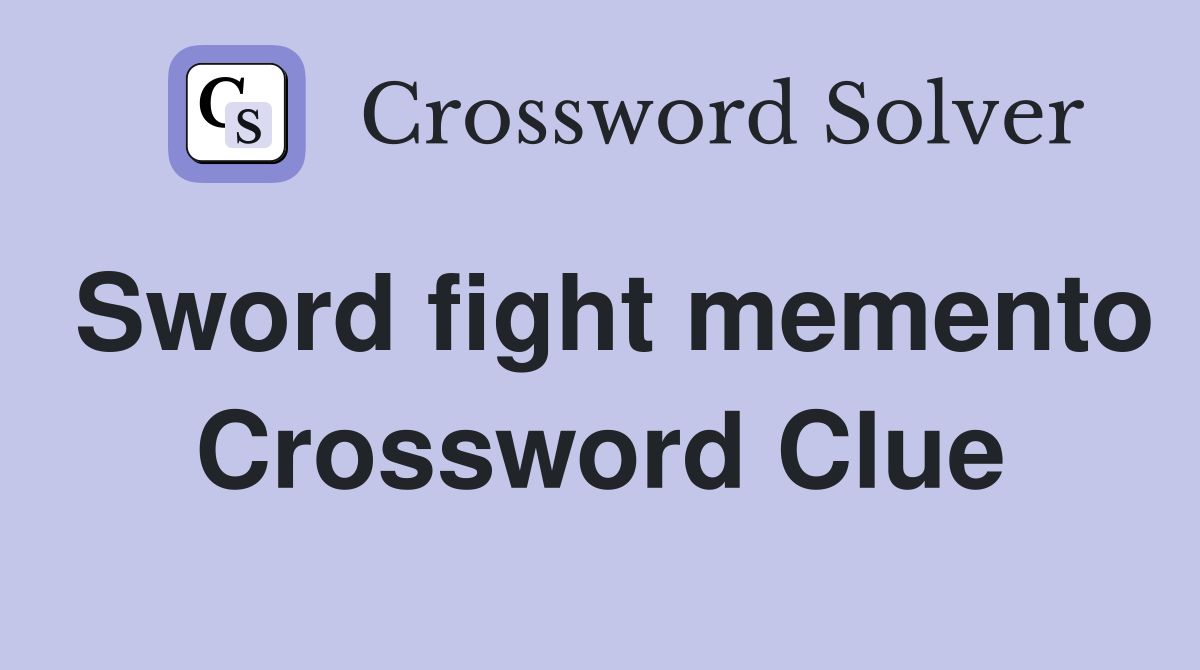 Sword fight memento Crossword Clue