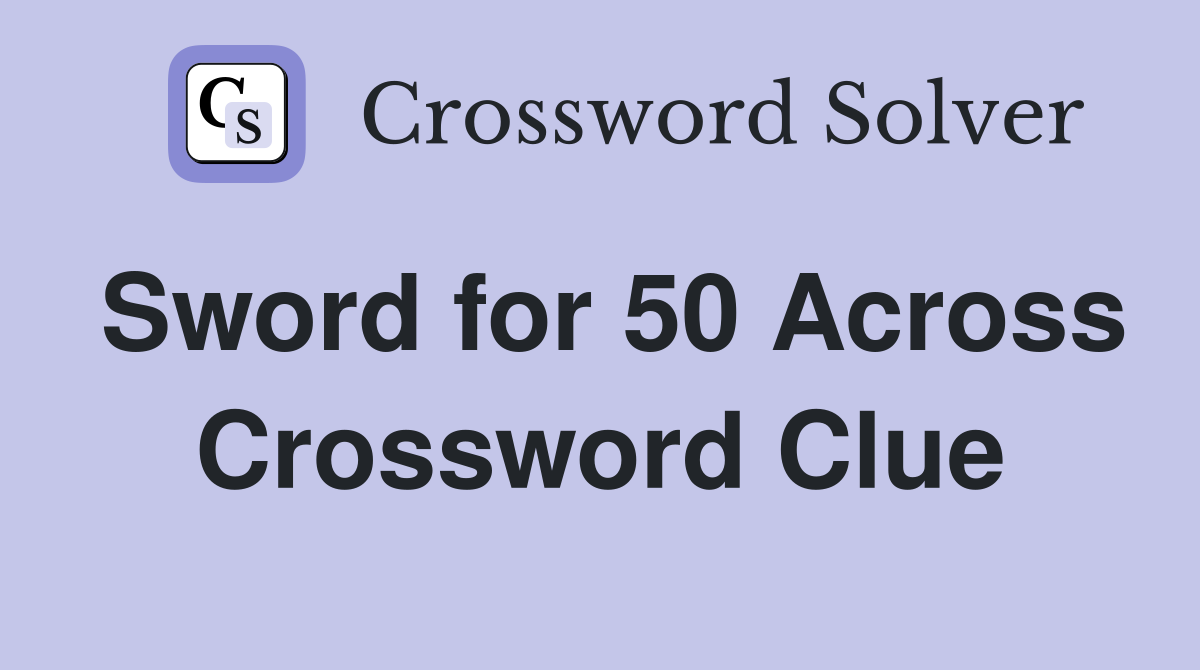 Sword for 50 Across Crossword Clue