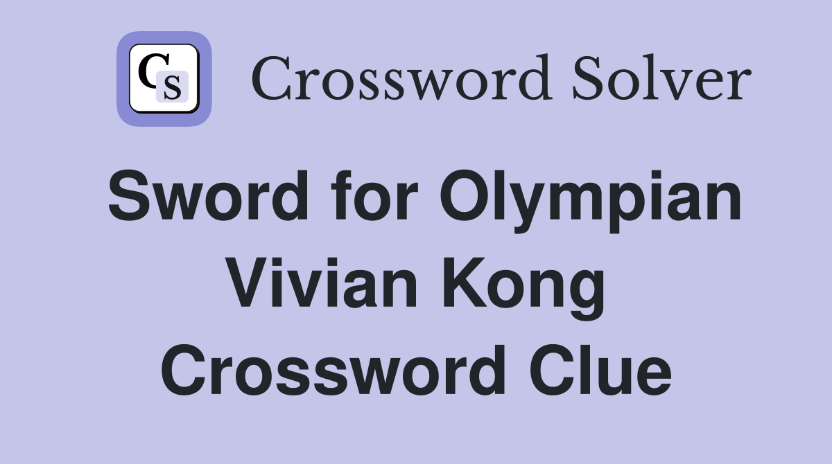 Sword for Olympian Vivian Kong Crossword Clue