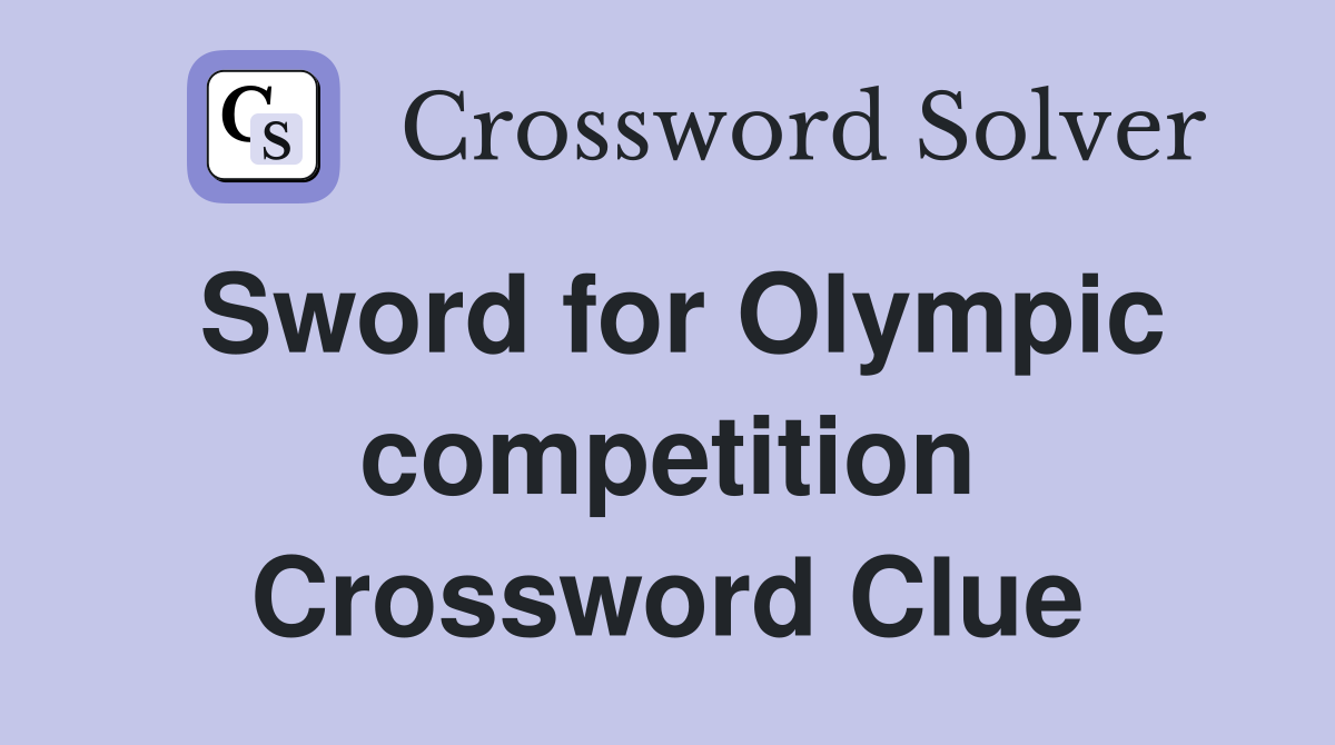 Sword for Olympic competition Crossword Clue