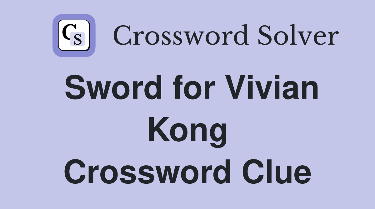 Sword for Vivian Kong Crossword Clue