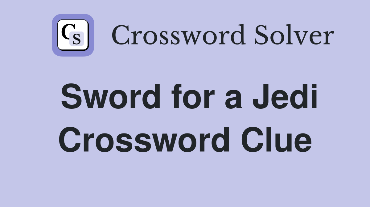 Sword for a Jedi Crossword Clue