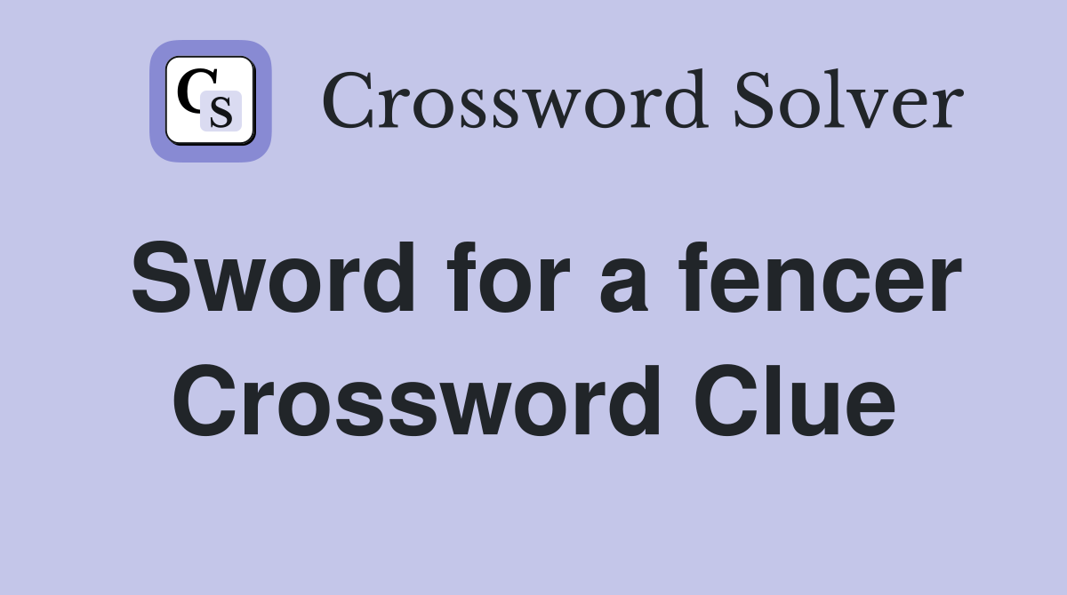 Sword for a fencer Crossword Clue