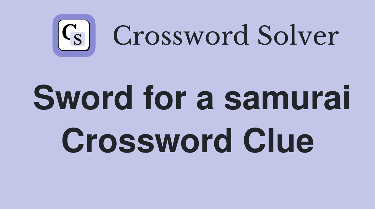 Sword for a samurai Crossword Clue