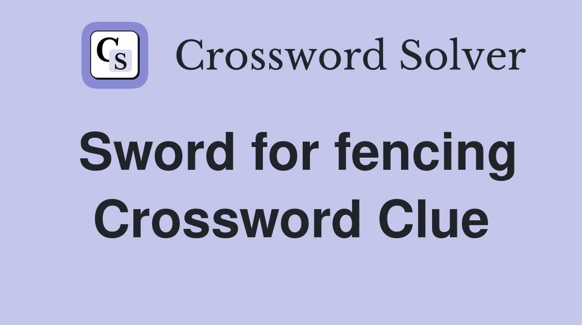 Sword for fencing Crossword Clue