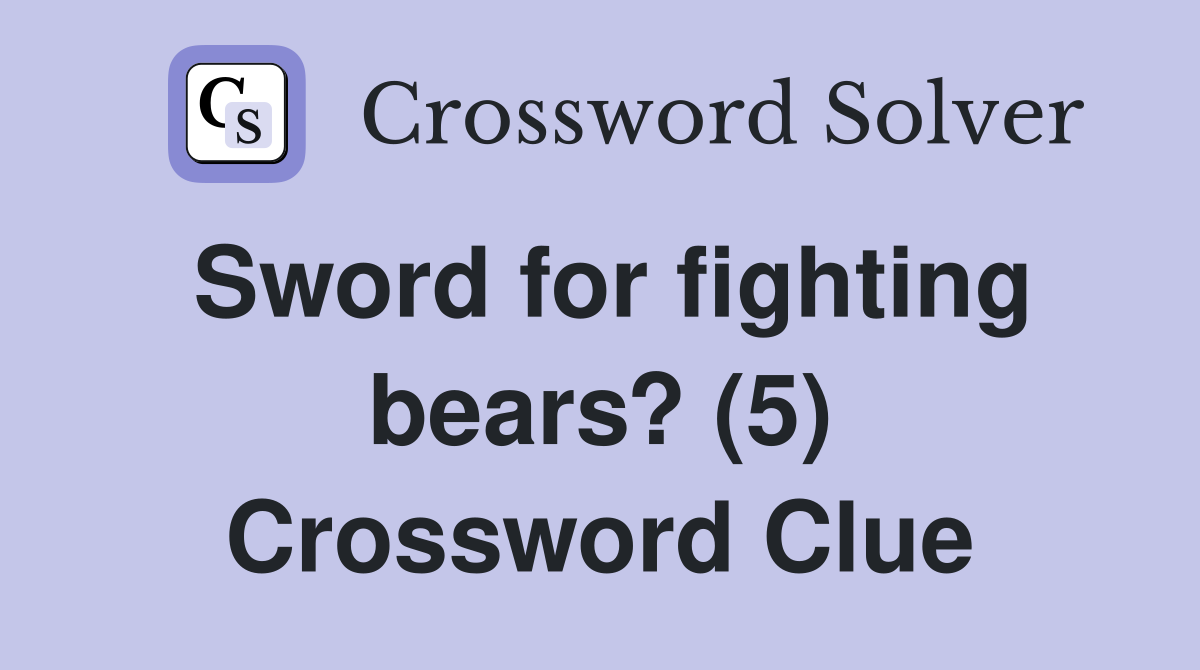 Sword for fighting bears? (5) Crossword Clue