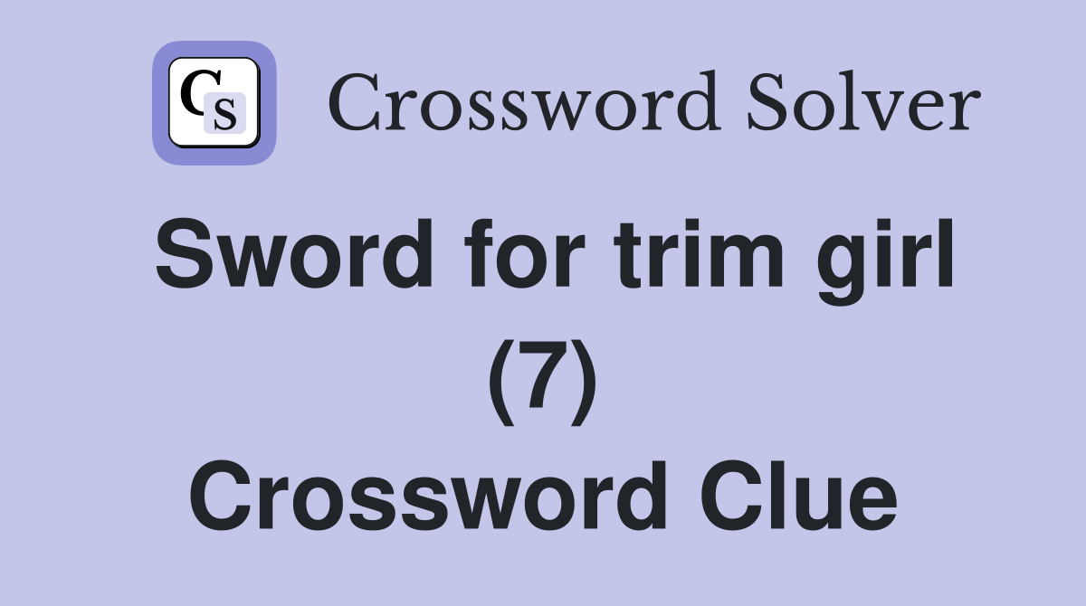 Sword for trim girl (7) Crossword Clue