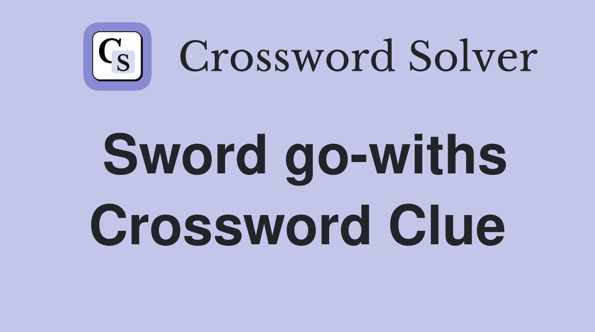 Sword go-withs Crossword Clue