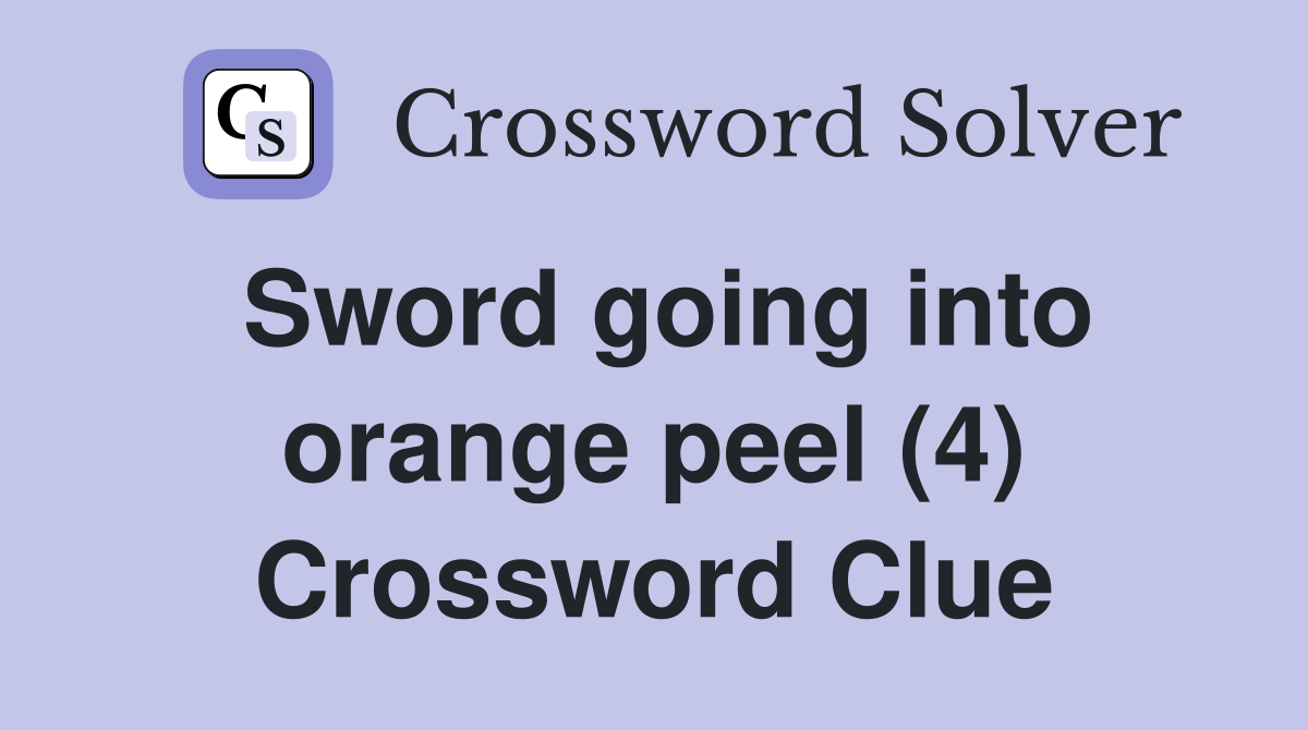 Sword going into orange peel (4) Crossword Clue