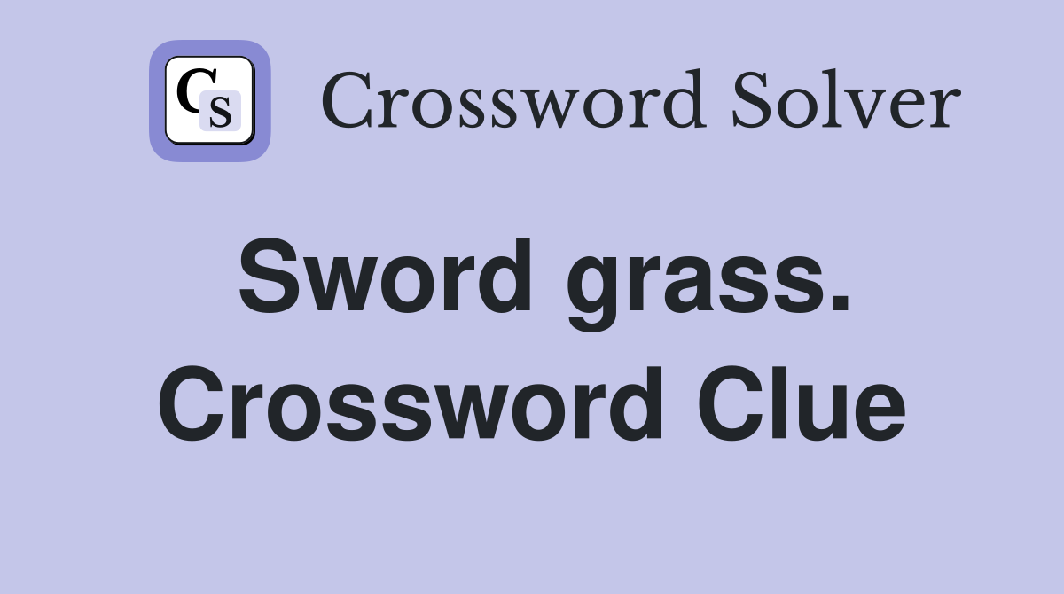 Sword grass. Crossword Clue