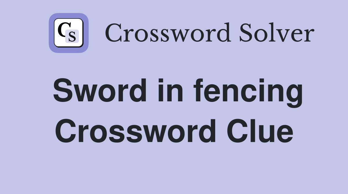 Sword in fencing Crossword Clue
