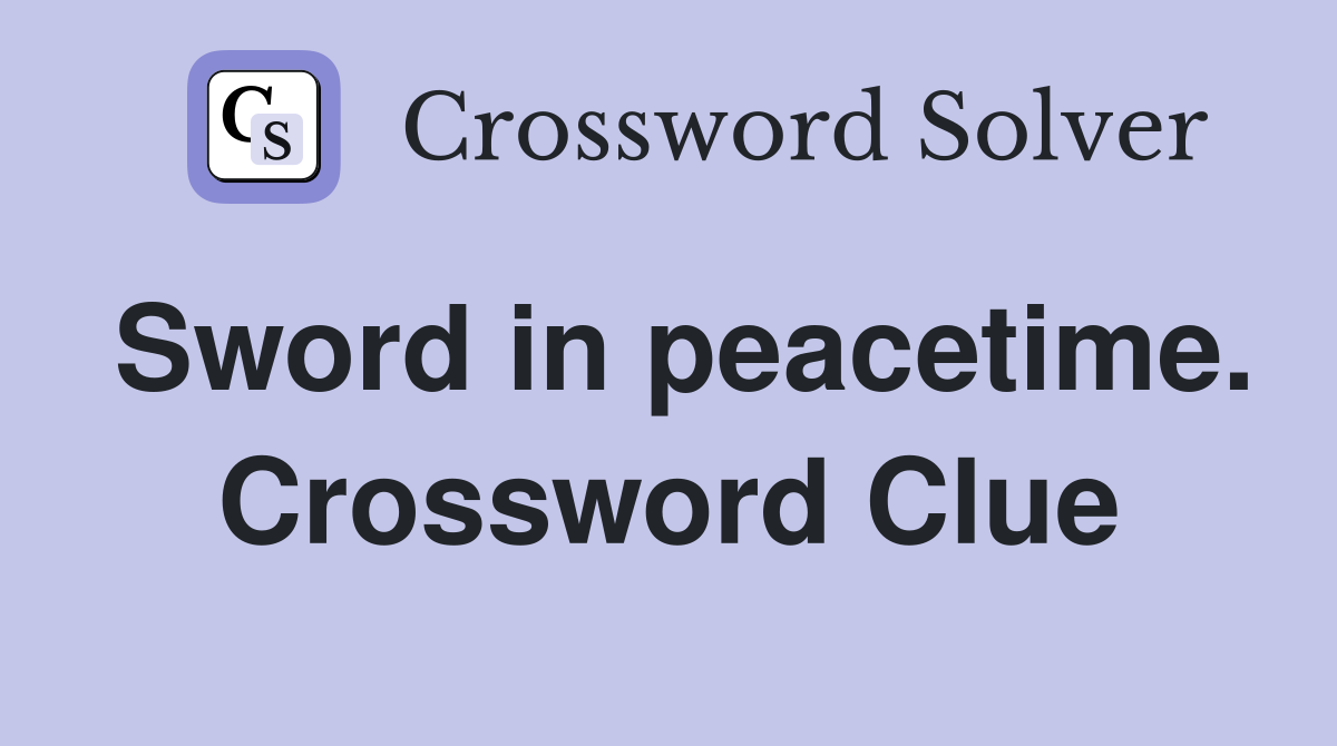 Sword in peacetime. Crossword Clue