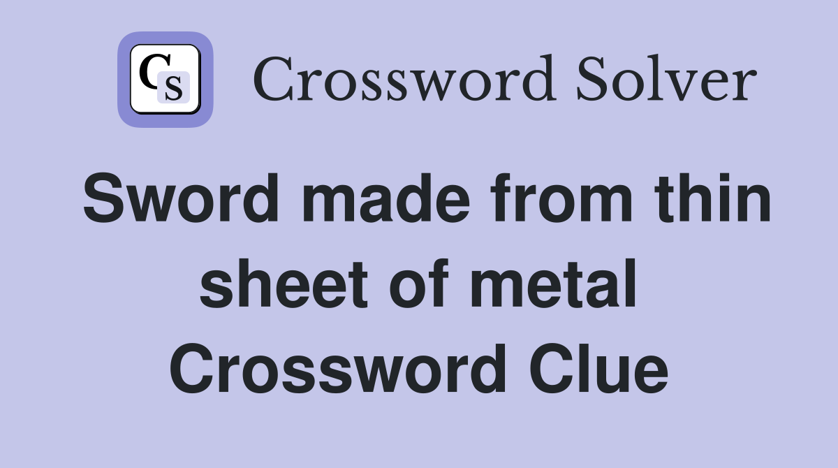 Sword made from thin sheet of metal Crossword Clue