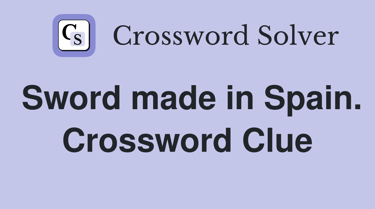 Sword made in Spain. Crossword Clue