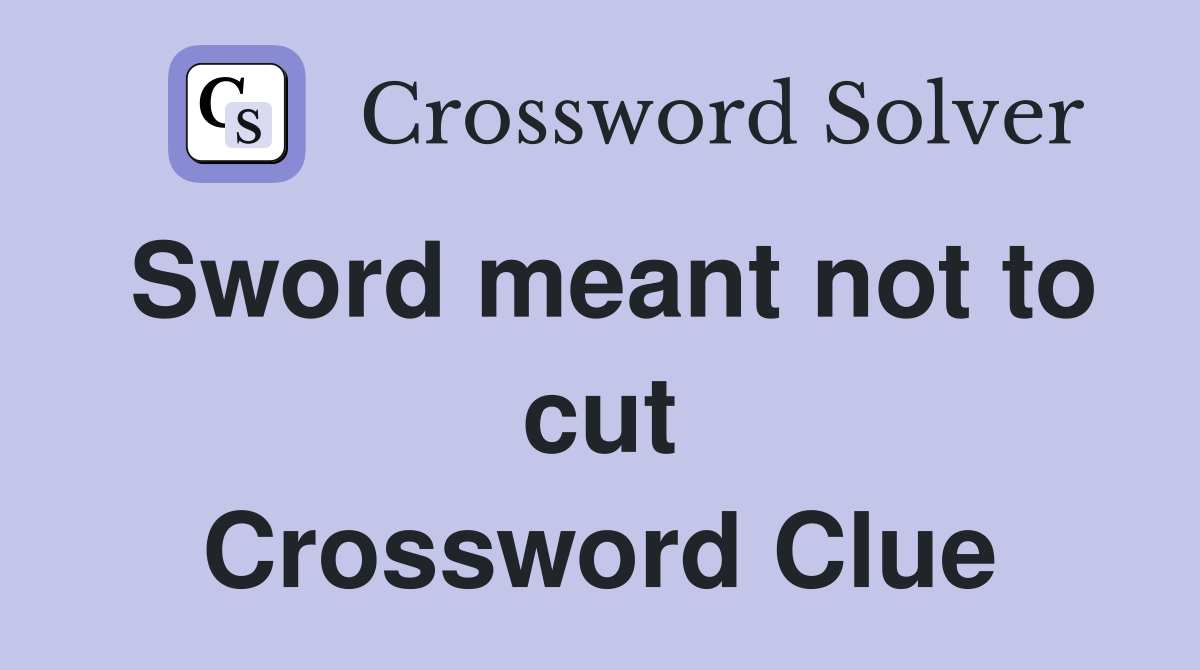 Sword meant not to cut Crossword Clue