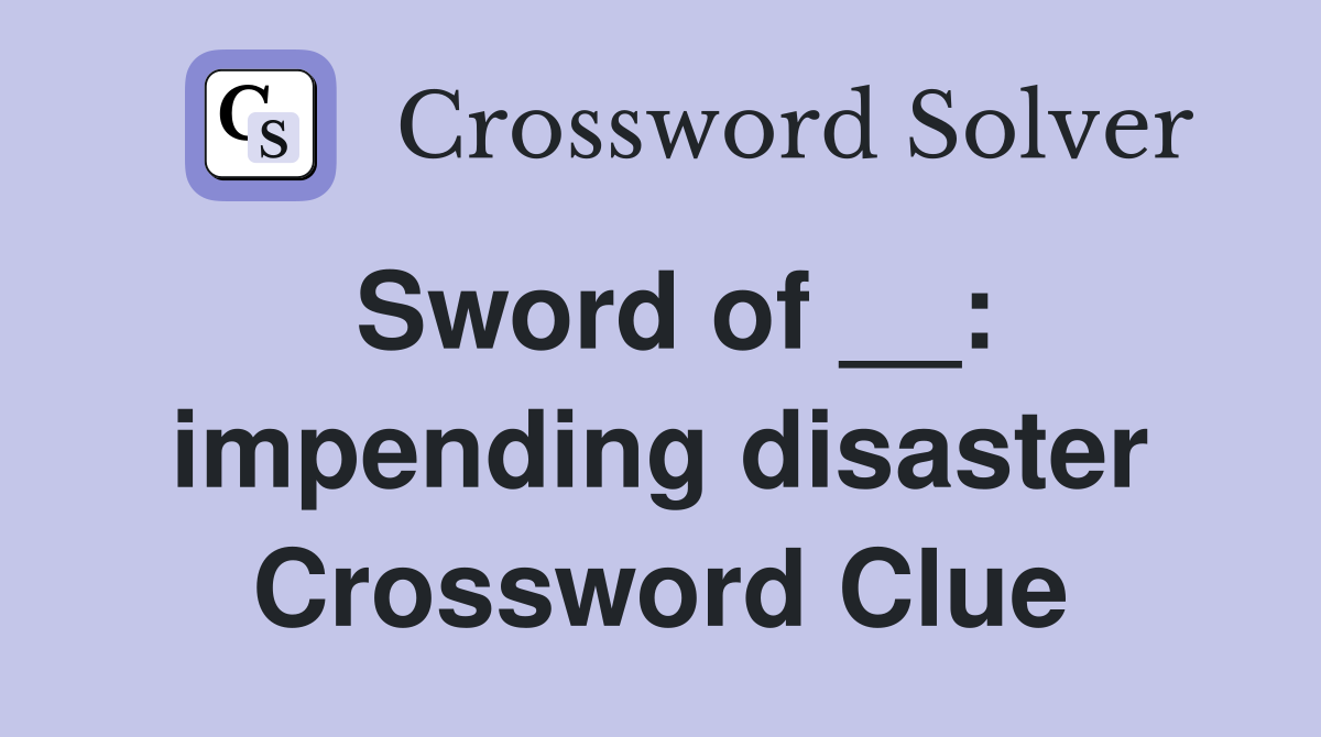 Sword of __: impending disaster Crossword Clue
