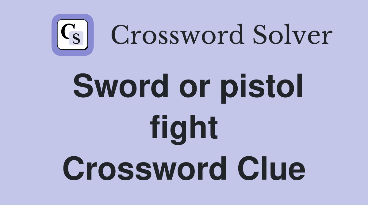 Sword or pistol fight Crossword Clue