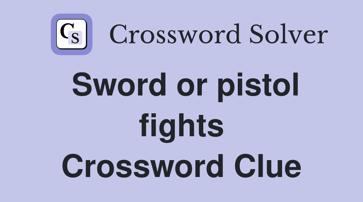 Sword or pistol fights Crossword Clue