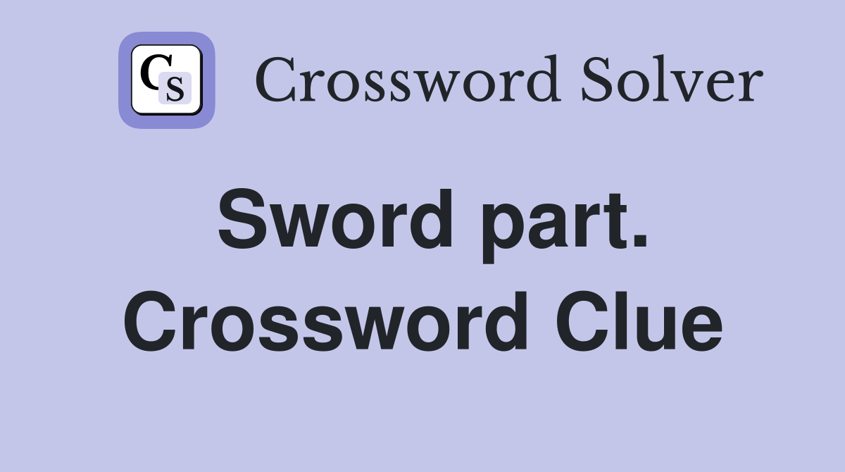 Sword part. Crossword Clue