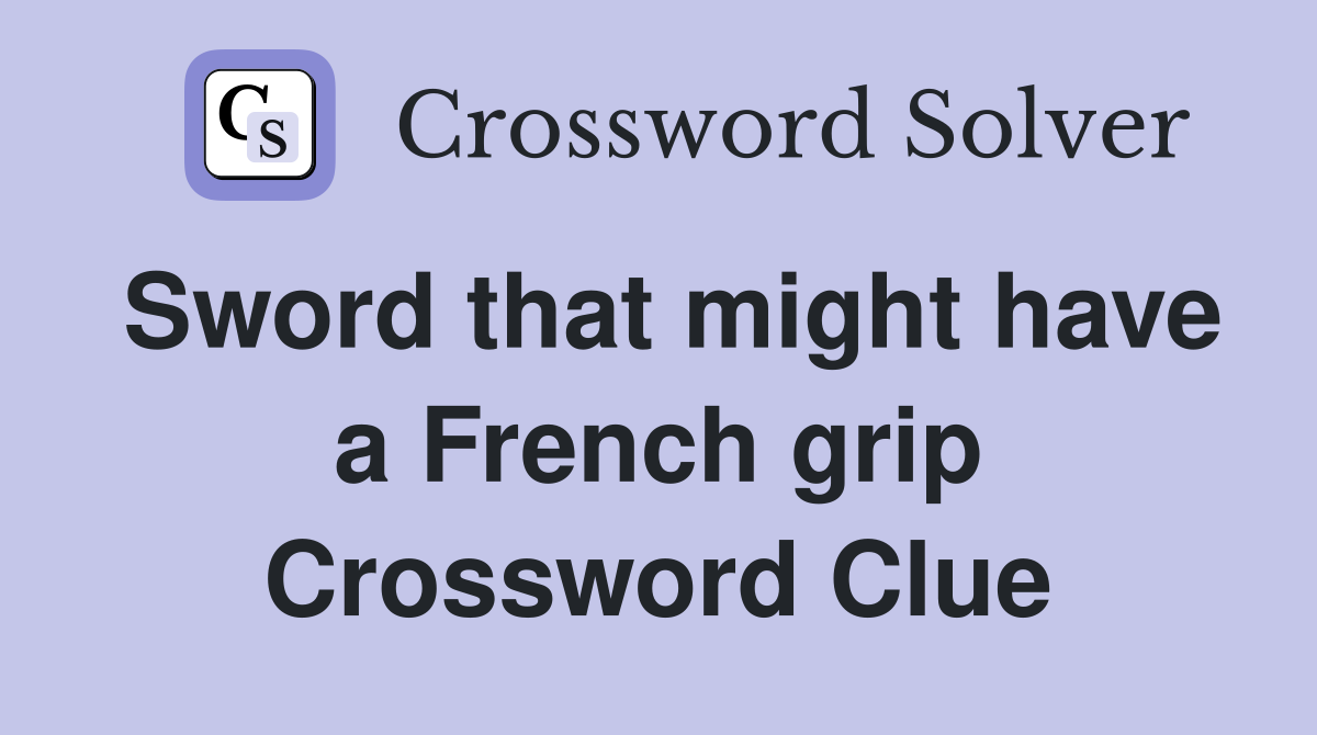Sword that might have a French grip Crossword Clue