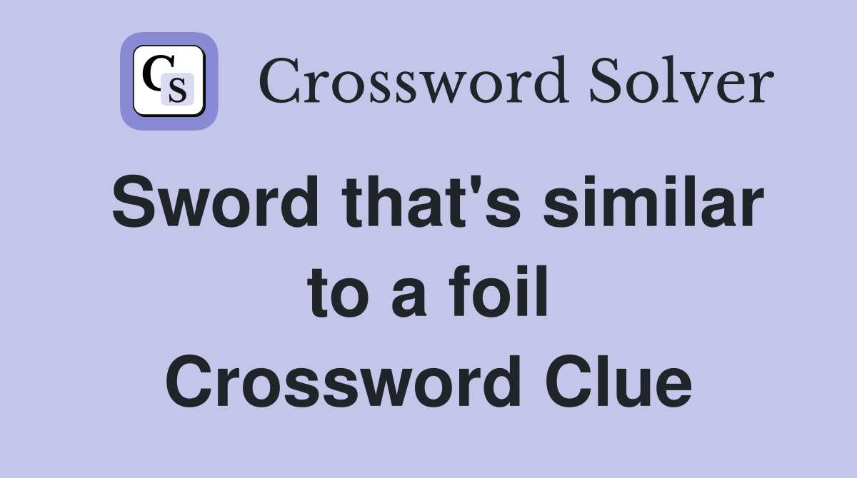 Sword that's similar to a foil Crossword Clue