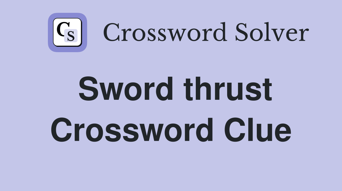 Sword thrust Crossword Clue