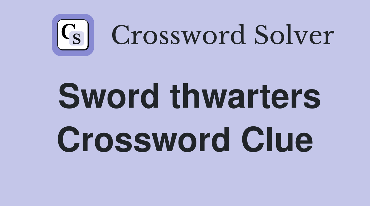 Sword thwarters Crossword Clue