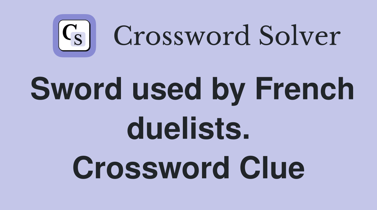 Sword used by French duelists. Crossword Clue