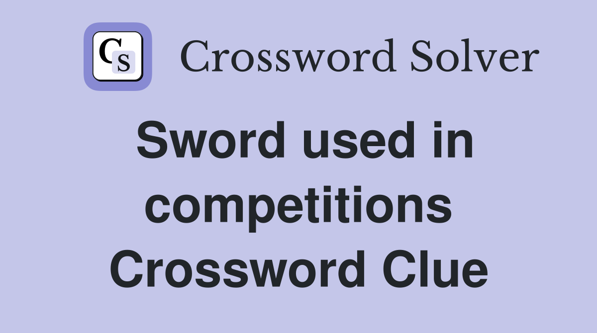 Sword used in competitions Crossword Clue