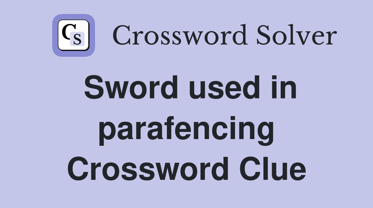 Sword used in parafencing Crossword Clue