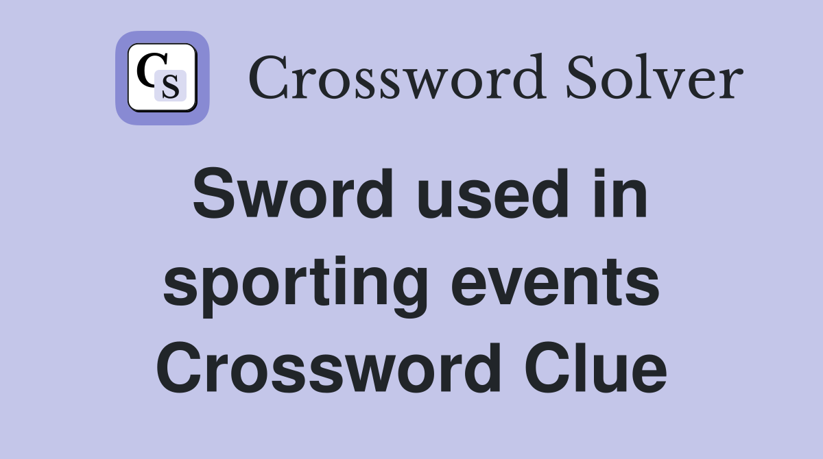 Sword used in sporting events Crossword Clue