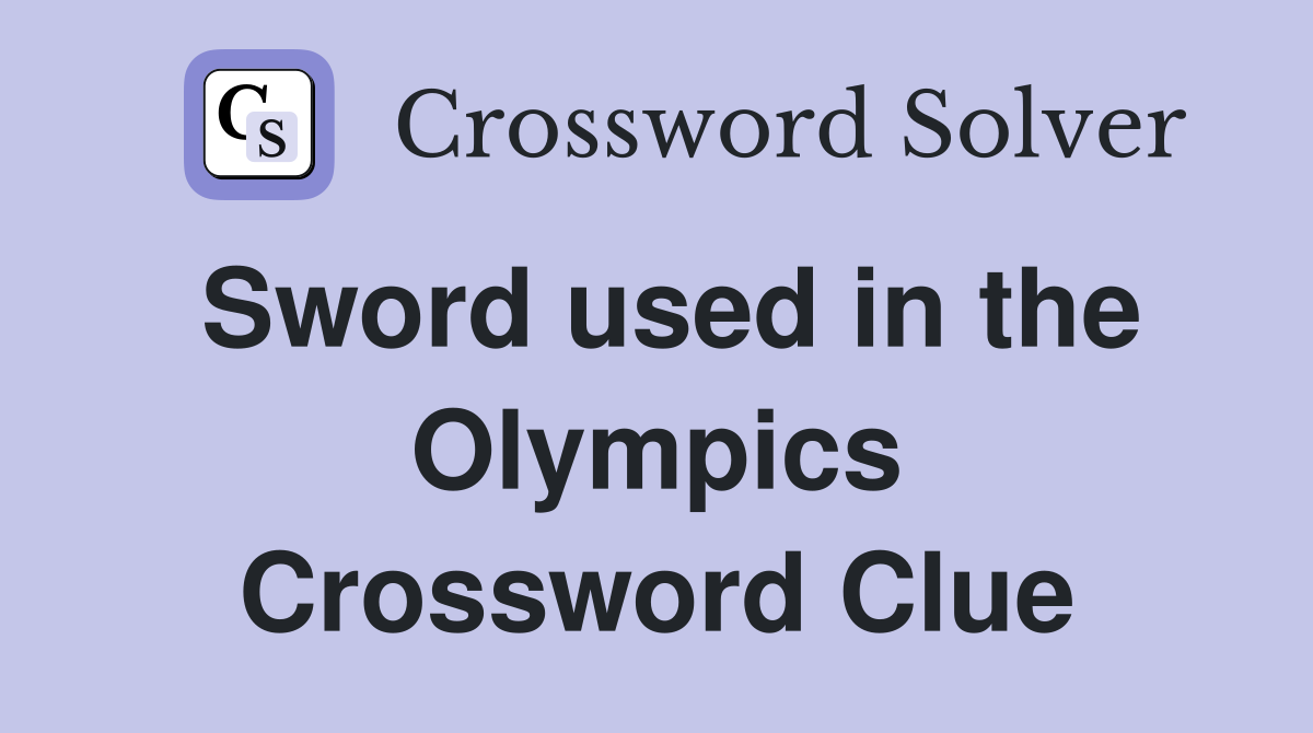 Sword used in the Olympics Crossword Clue
