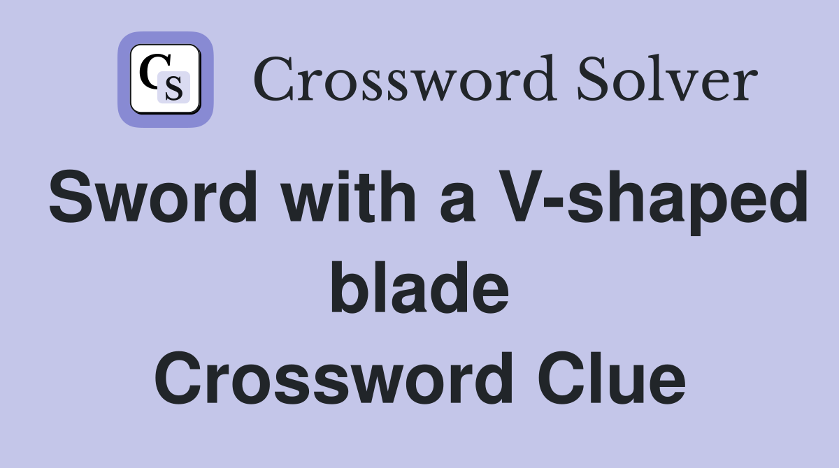 Sword with a V-shaped blade Crossword Clue